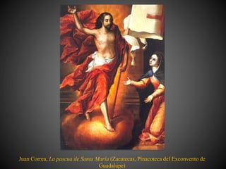 Juan Correa, La pascua de Santa María (Zacatecas, Pinacoteca del Exconvento de
Guadalupe)
 
