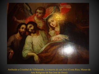 Atribuido a Cristóbal de Villalpando, La muerte de san José (Costa Rica, Museo de
Arte Religioso de San José de Orosi)
 
