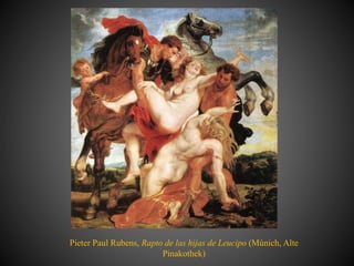 Pieter Paul Rubens, Rapto de las hijas de Leucipo (Múnich, Alte
Pinakothek)
 