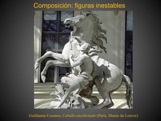 Composición: figuras inestables
Guillaume Coustou, Caballo encabritado (París, Musée du Louvre)
 
