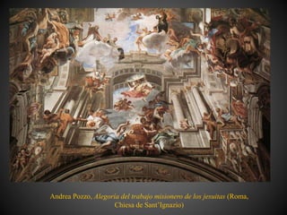 Andrea Pozzo, Alegoría del trabajo misionero de los jesuitas (Roma,
Chiesa de Sant’Ignazio)
 