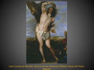 Juan Carreño de Miranda, Martirio de san Sebastián (Madrid, Museo del Prado,
P00649)
 
