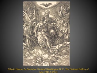 Alberto Durero, La Santísima Trinidad (Washington D. C., The National Gallery of
Arts, 1943.3.3674)
 