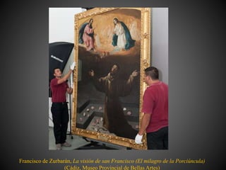 Francisco de Zurbarán, La visión de san Francisco (El milagro de la Porciúncula)
(Cádiz, Museo Provincial de Bellas Artes)
 