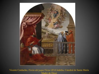 Vicente Carducho, Visión del papa Víctor III (Córdoba, Catedral de Santa María
Madre de Dios)
 