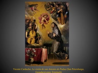 Vicente Carducho, La visión de san Antonio de Padua (San Petersburgo,
Gosudarstvenny Ermitazh)
 