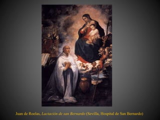 Juan de Roelas, Lactación de san Bernardo (Sevilla, Hospital de San Bernardo)
 