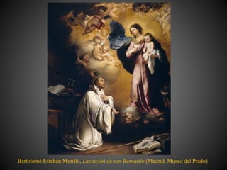 Bartolomé Esteban Murillo, Lactación de san Bernardo (Madrid, Museo del Prado)
 