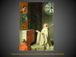 Alonso Cano, Lactación de san Bernardo (Madrid, Museo del Prado)
 