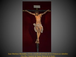 Juan Martínez Montañés, Cristo crucificado (Cristo de la Clemencia) (detalle)
(Sevilla, Catedral de Santa María de la Sede)
 