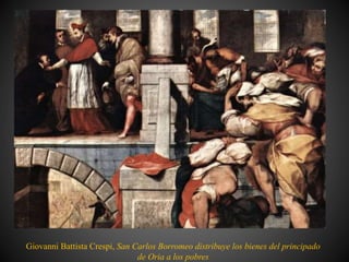 Giovanni Battista Crespi, San Carlos Borromeo distribuye los bienes del principado
de Oria a los pobres
 