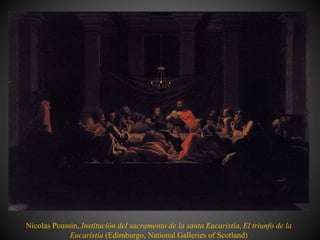 Nicolas Poussin, Institución del sacramento de la santa Eucaristía, El triunfo de la
Eucaristía (Edimburgo, National Galleries of Scotland)
 