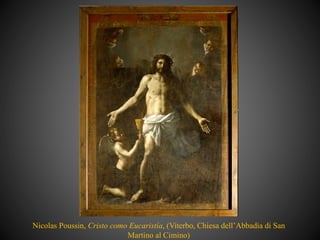 Nicolas Poussin, Cristo como Eucaristía, (Viterbo, Chiesa dell’Abbadia di San
Martino al Cimino)
 