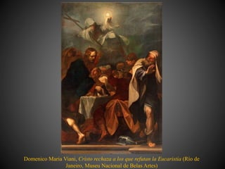 Domenico Maria Viani, Cristo rechaza a los que refutan la Eucaristía (Río de
Janeiro, Museu Nacional de Belas Artes)
 