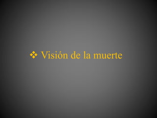  Visión de la muerte
 