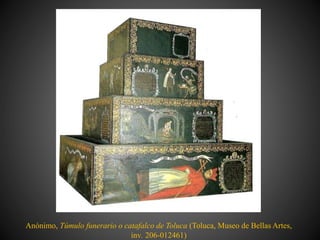 Anónimo, Túmulo funerario o catafalco de Toluca (Toluca, Museo de Bellas Artes,
inv. 206-012461)
 