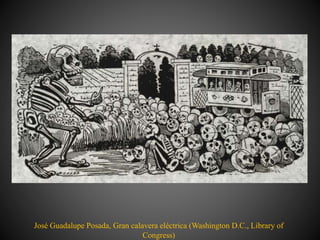 José Guadalupe Posada, Gran calavera eléctrica (Washington D.C., Library of
Congress)
 