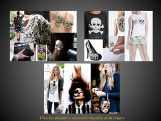 Diversas prendas y accesorios basados en la calaca
 