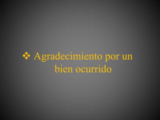  Agradecimiento por un
bien ocurrido
 