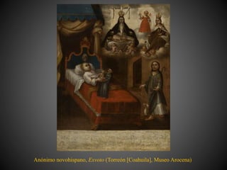 Anónimo novohispano, Exvoto (Torreón [Coahuila], Museo Arocena)
 