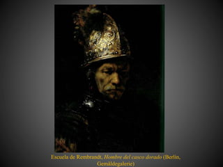 Escuela de Rembrandt, Hombre del casco dorado (Berlín,
Gemäldegalerie)
 