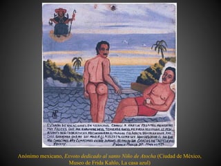 Anónimo mexicano, Exvoto dedicado al santo Niño de Atocha (Ciudad de México,
Museo de Frida Kahlo, La casa azul)
 