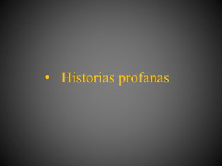 • Historias profanas
 