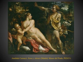 Annibale Carracci, Venus y Adonis (Madrid, Museo del Prado, P02631)
 