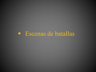  Escenas de batallas
 