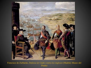 Francisco de Zurbarán, Defensa de Cádiz contra los ingleses (Madrid, Museo del
Prado)
 