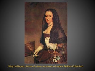 Diego Velázquez, Retrato de dama con abanico (Londres, Wallace Collection)
 