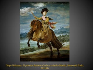 Diego Velázquez, El príncipe Baltasar Carlos a caballo (Madrid, Museo del Prado,
P01180)
 