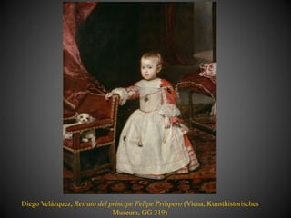 Diego Velázquez, Retrato del príncipe Felipe Próspero (Viena, Kunsthistorisches
Museum, GG 319)
 