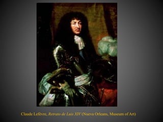 Claude Lefèvre, Retrato de Luis XIV (Nueva Orleans, Museum of Art)
 