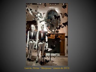 Lanvin, Vitrina “Mariposas” (marzo de 2013)
 