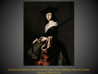 Francisco de Zurbarán, Santa Marina de Aguas Santas (Málaga, Museo de Carmen
Thyssen, CTB.1995.34)
 