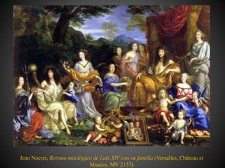 Jean Nocret, Retrato mitológico de Luis XIV con su familia (Versalles, Château et
Musées, MV 2157)
 