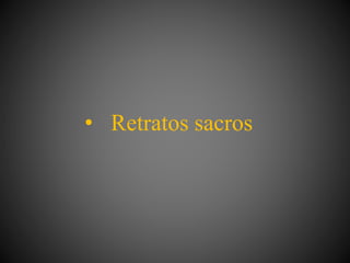 • Retratos sacros
 