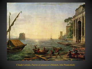 Claude Lorrain, Puerto al amanecer (Múnich, Alte Pinakothek)
 