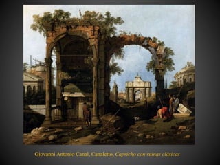 Giovanni Antonio Canal, Canaletto, Capricho con ruinas clásicas
 