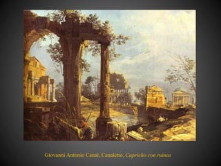 Giovanni Antonio Canal, Canaletto, Capricho con ruinas
 