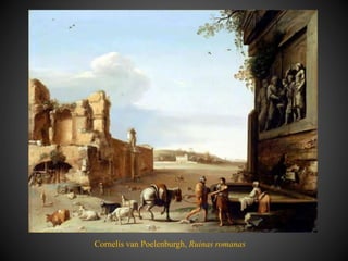 Cornelis van Poelenburgh, Ruinas romanas
 
