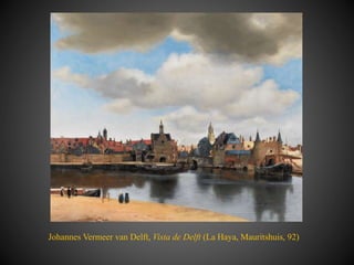 Johannes Vermeer van Delft, Vista de Delft (La Haya, Mauritshuis, 92)
 