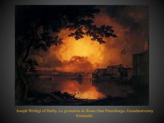 Joseph Writhgt of Derby, La girándola de Roma (San Petersburgo, Gosudarstvenny
Ermitazh)
 