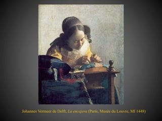 Johannes Vermeer de Delft, La encajera (París, Musée du Louvre, MI 1448)
 