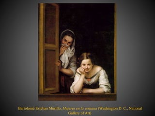 Bartolomé Esteban Murillo, Mujeres en la ventana (Washington D. C., National
Gallery of Art)
 