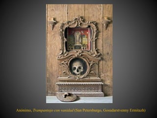 Anónimo, Trampantojo con vanidad (San Petersburgo, Gosudarstvenny Ermitazh)
 