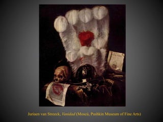 Juriaen van Streeck, Vanidad (Moscú, Pushkin Museum of Fine Arts)
 