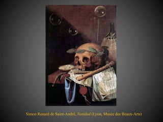 Simon Renard de Saint-André, Vanidad (Lyon, Musée des Beaux-Arts)
 