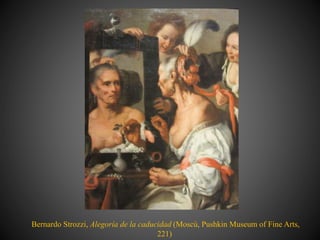 Bernardo Strozzi, Alegoría de la caducidad (Moscú, Pushkin Museum of Fine Arts,
221)
 